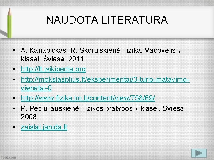 NAUDOTA LITERATŪRA • A. Kanapickas, R. Skorulskienė Fizika. Vadovėlis 7 klasei. Šviesa. 2011 •
