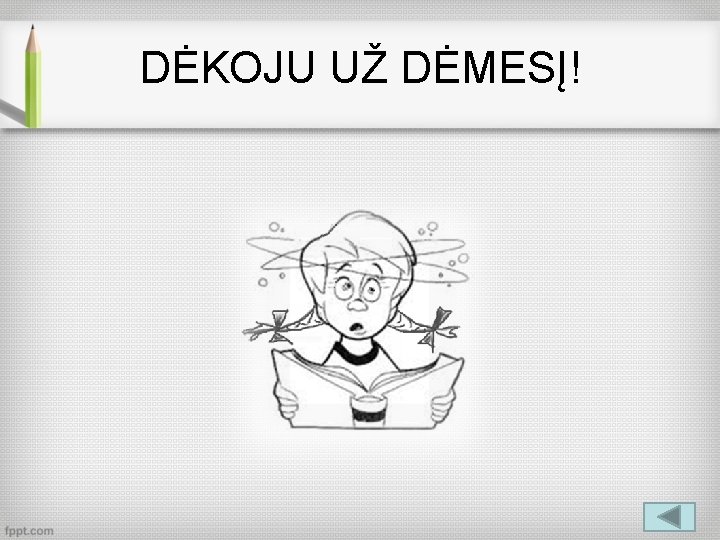 DĖKOJU UŽ DĖMESĮ! 