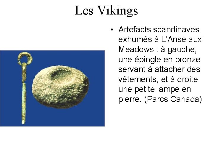 Les Vikings • Artefacts scandinaves exhumés à L'Anse aux Meadows : à gauche, une Les Vikings • Artefacts scandinaves exhumés à L'Anse aux Meadows : à gauche, une