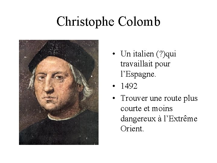 Christophe Colomb • Un italien (? )qui travaillait pour l’Espagne. • 1492 • Trouver Christophe Colomb • Un italien (? )qui travaillait pour l’Espagne. • 1492 • Trouver