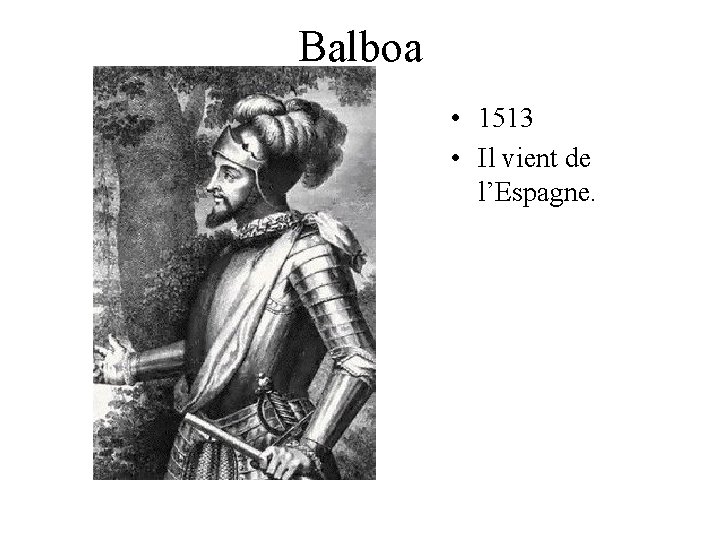 Balboa • 1513 • Il vient de l’Espagne. Balboa • 1513 • Il vient de l’Espagne.