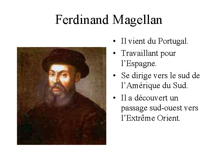 Ferdinand Magellan • Il vient du Portugal. • Travaillant pour l’Espagne. • Se dirige Ferdinand Magellan • Il vient du Portugal. • Travaillant pour l’Espagne. • Se dirige