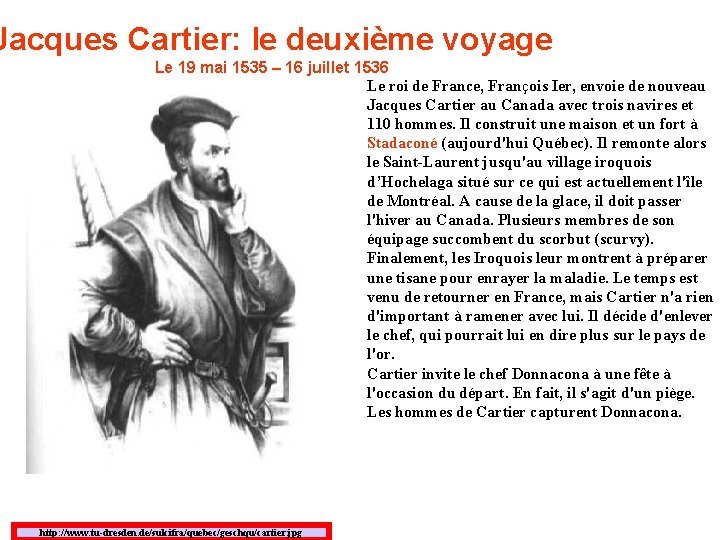 Jacques Cartier: le deuxième voyage Le 19 mai 1535 – 16 juillet 1536 Le Jacques Cartier: le deuxième voyage Le 19 mai 1535 – 16 juillet 1536 Le