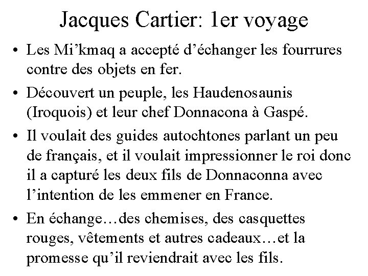 Jacques Cartier: 1 er voyage • Les Mi’kmaq a accepté d’échanger les fourrures contre Jacques Cartier: 1 er voyage • Les Mi’kmaq a accepté d’échanger les fourrures contre