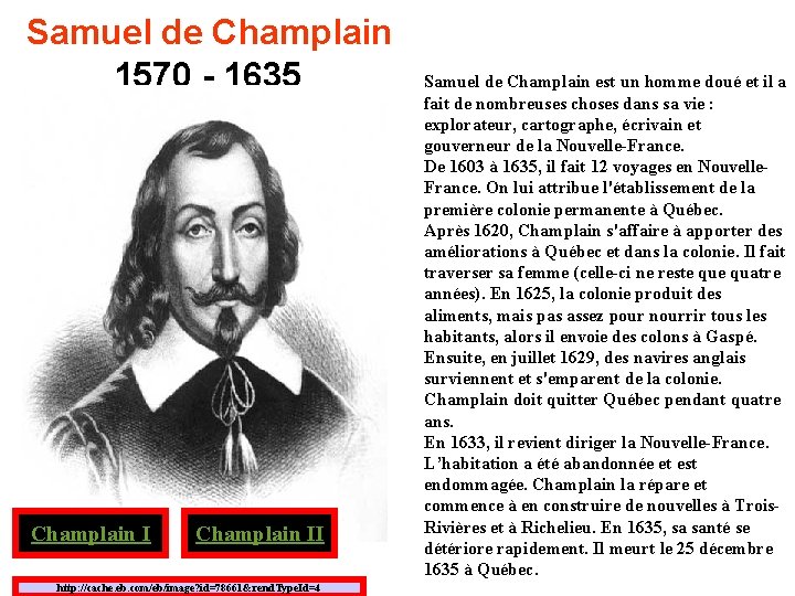 Samuel de Champlain 1570 - 1635 Champlain II http: //cache. eb. com/eb/image? id=78661&rend. Type. Samuel de Champlain 1570 - 1635 Champlain II http: //cache. eb. com/eb/image? id=78661&rend. Type.