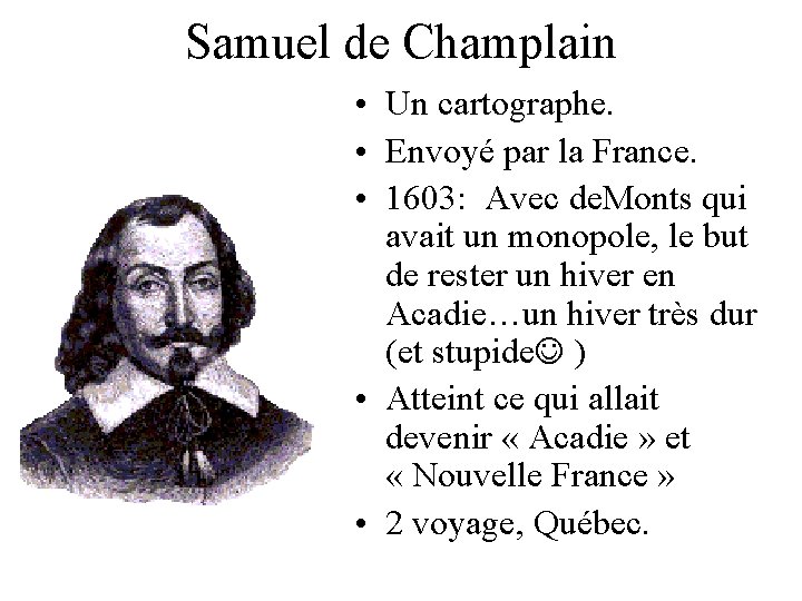Samuel de Champlain • Un cartographe. • Envoyé par la France. • 1603: Avec Samuel de Champlain • Un cartographe. • Envoyé par la France. • 1603: Avec