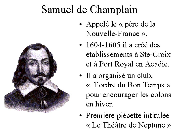 Samuel de Champlain • Appelé le « père de la Nouvelle-France » . • Samuel de Champlain • Appelé le « père de la Nouvelle-France » . •