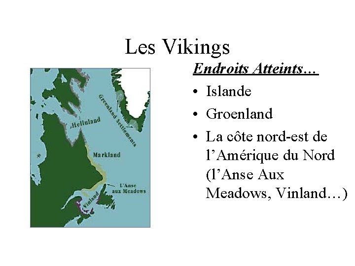 Les Vikings Endroits Atteints… • Islande • Groenland • La côte nord-est de l’Amérique Les Vikings Endroits Atteints… • Islande • Groenland • La côte nord-est de l’Amérique