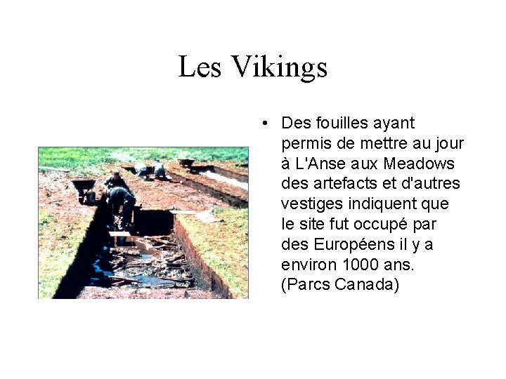 Les Vikings • Des fouilles ayant permis de mettre au jour à L'Anse aux Les Vikings • Des fouilles ayant permis de mettre au jour à L'Anse aux