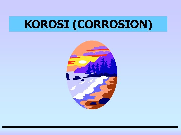 KOROSI (CORROSION) 