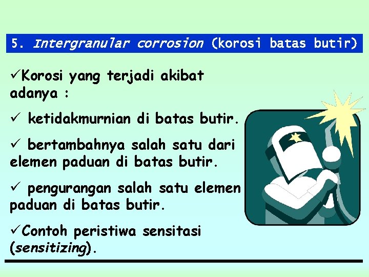 5. Intergranular corrosion (korosi batas butir) üKorosi yang terjadi akibat adanya : ü ketidakmurnian