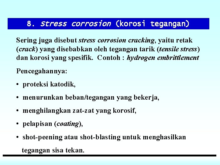 8. Stress corrosion (korosi tegangan) Sering juga disebut stress corrosion cracking, yaitu retak (crack)