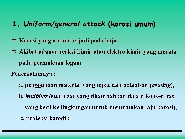 1. Uniform/general attack (korosi umum) ⇒ Korosi yang umum terjadi pada baja. ⇒ Akibat