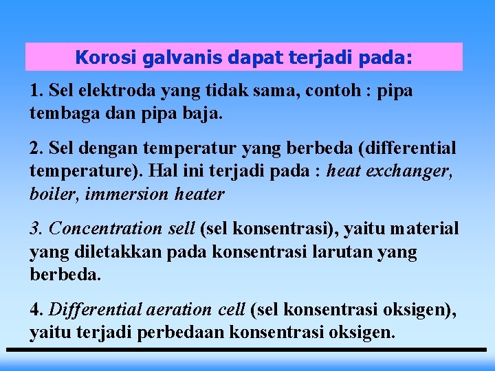 Korosi galvanis dapat terjadi pada: 1. Sel elektroda yang tidak sama, contoh : pipa