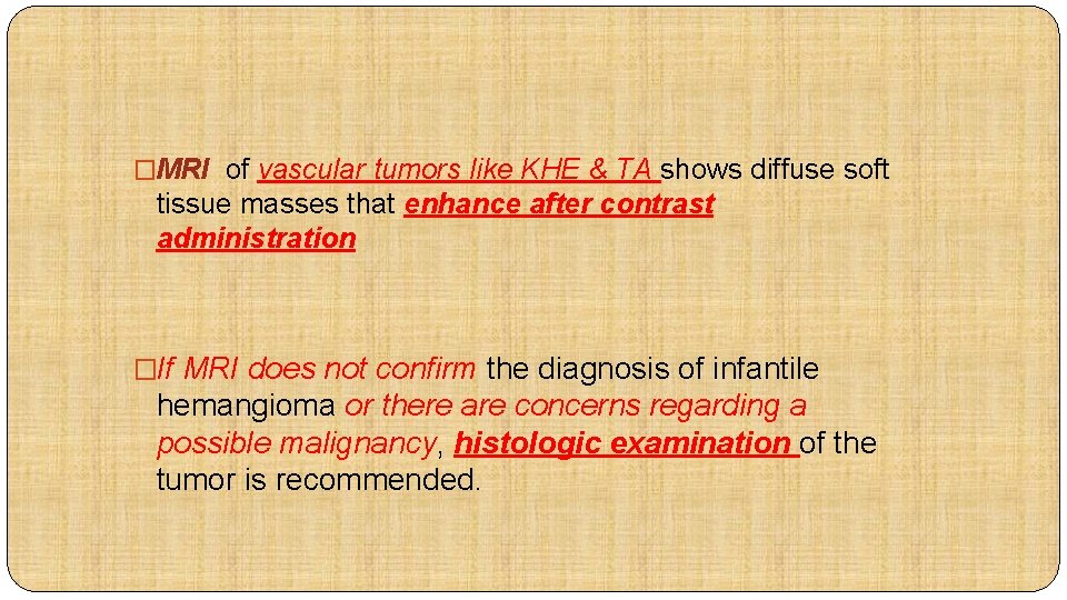 �MRI of vascular tumors like KHE & TA shows diffuse soft tissue masses that