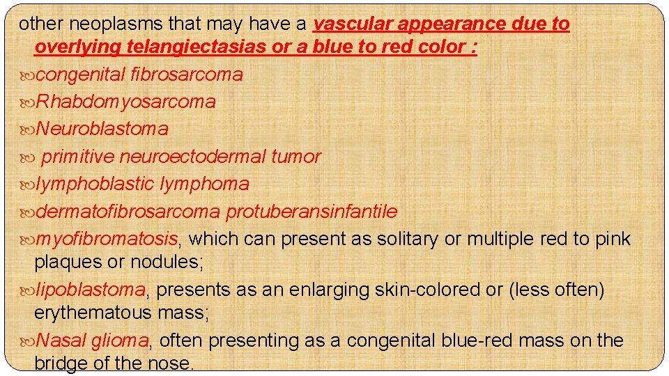 other neoplasms that may have a vascular appearance due to overlying telangiectasias or a