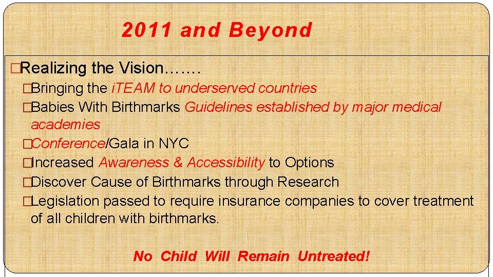 2011 and Beyond �Realizing the Vision……. �Bringing the i. TEAM to underserved countries �Babies