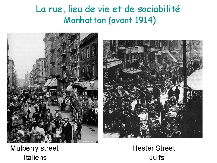 La rue, lieu de vie et de sociabilité Manhattan (avant 1914) Mulberry street Hester