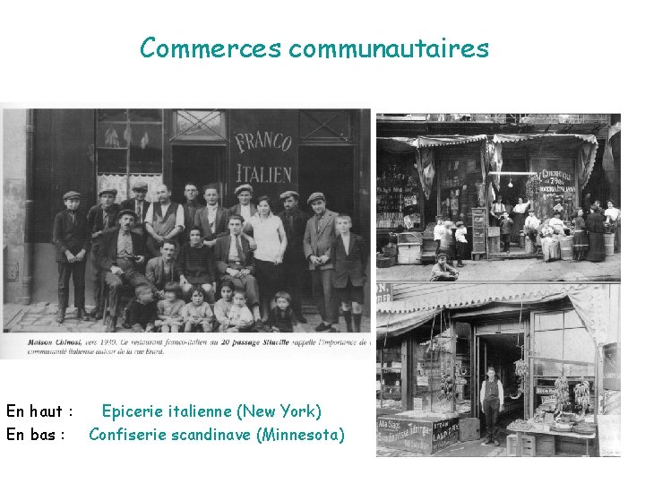Commerces communautaires En haut : En bas : Epicerie italienne (New York) Confiserie scandinave