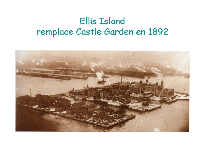 Ellis Island remplace Castle Garden en 1892 