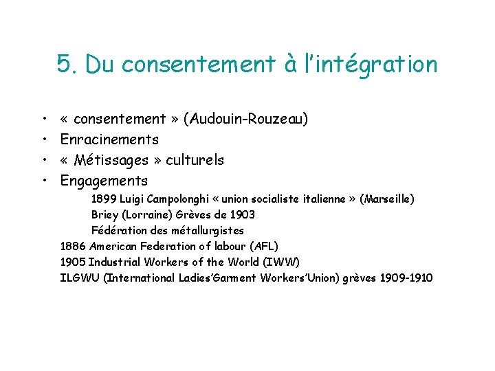 5. Du consentement à l’intégration • • « consentement » (Audouin-Rouzeau) Enracinements « Métissages