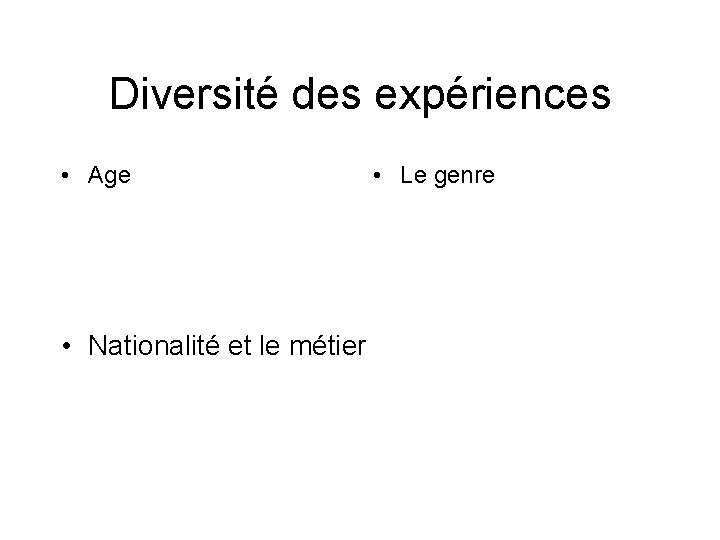 Diversité des expériences • Age • Nationalité et le métier • Le genre 