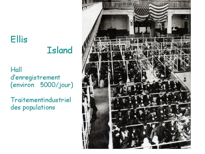 Ellis Island Hall d’enregistrement (environ 5000/jour) Traitementindustriel des populations 