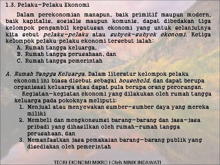 1. 3. Pelaku-Pelaku Ekonomi Dalam perekonomian manapun, baik primitif maupun modern, baik kapitalis, sosialis