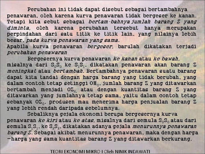 Perubahan ini tidak dapat disebut sebagai bertambahnya penawaran, oleh karena kurva penawaran tidak bergeser