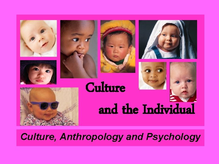 Culture and the Individual Culture, Anthropology and Psychology 