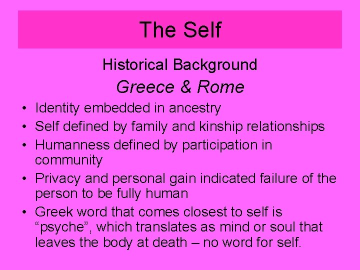 The Self Historical Background Greece & Rome • Identity embedded in ancestry • Self