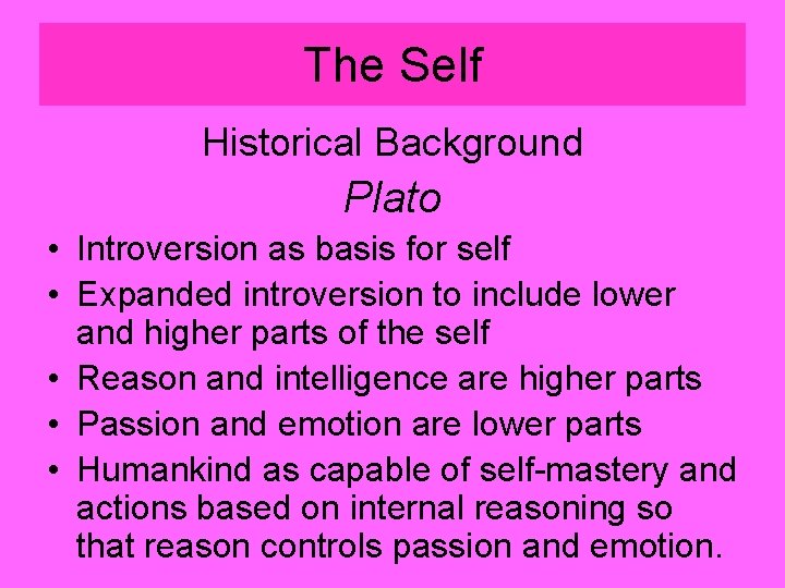 The Self Historical Background Plato • Introversion as basis for self • Expanded introversion