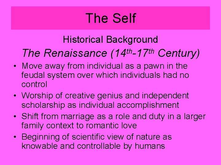 The Self Historical Background The Renaissance (14 th-17 th Century) • Move away from The Self Historical Background The Renaissance (14 th-17 th Century) • Move away from