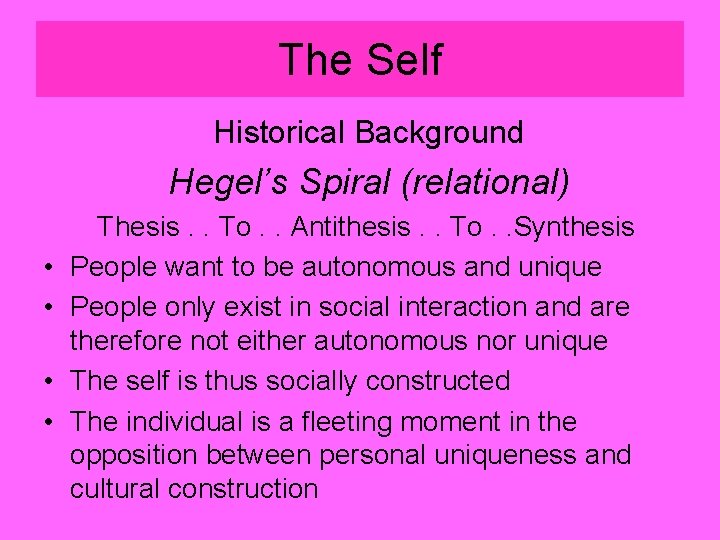 The Self Historical Background Hegel’s Spiral (relational) • • Thesis. . To. . Antithesis.