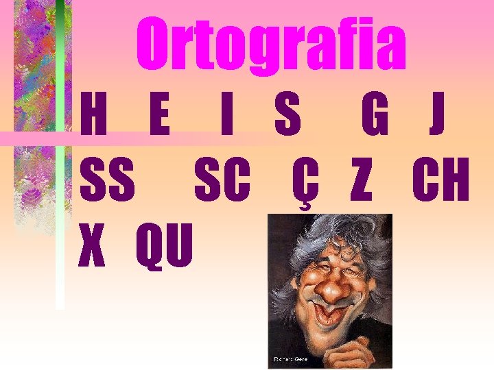 Ortografia H E I S G J SS SC Ç Z CH X QU