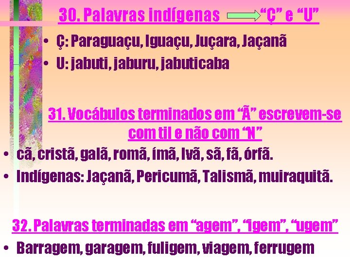 30. Palavras indígenas “Ç” e “U” • Ç: Paraguaçu, Iguaçu, Juçara, Jaçanã • U: