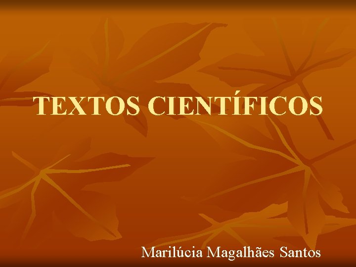 TEXTOS CIENTÍFICOS Marilúcia Magalhães Santos 