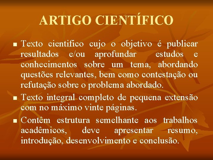 ARTIGO CIENTÍFICO n n n Texto cientifico cujo o objetivo é publicar resultados e/ou