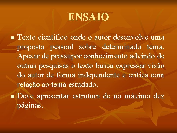 ENSAIO n n Texto cientifico onde o autor desenvolve uma proposta pessoal sobre determinado