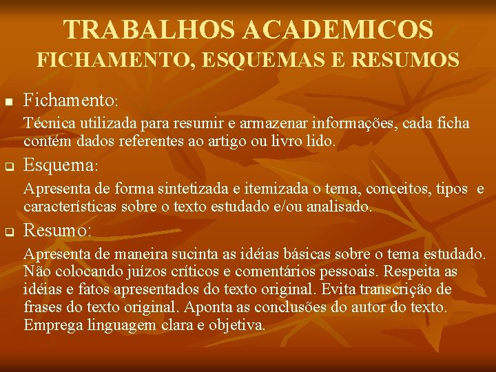 TRABALHOS ACADEMICOS FICHAMENTO, ESQUEMAS E RESUMOS n Fichamento: q Técnica utilizada para resumir e