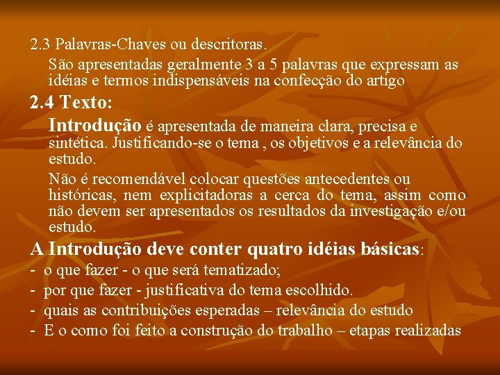 2. 3 Palavras-Chaves ou descritoras. São apresentadas geralmente 3 a 5 palavras que expressam