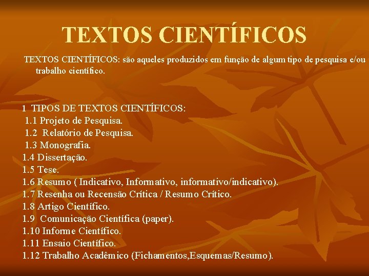 TEXTOS CIENTÍFICOS: são aqueles produzidos em função de algum tipo de pesquisa e/ou trabalho