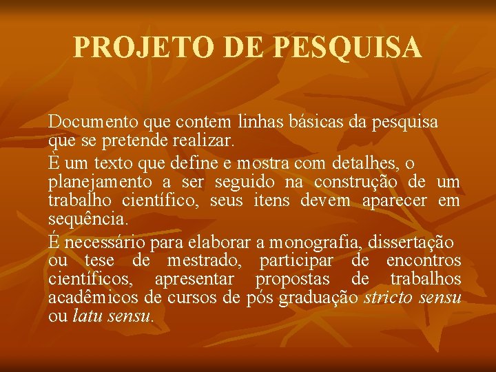 PROJETO DE PESQUISA Documento que contem linhas básicas da pesquisa que se pretende realizar.