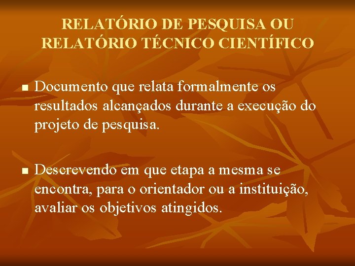 RELATÓRIO DE PESQUISA OU RELATÓRIO TÉCNICO CIENTÍFICO n n Documento que relata formalmente os