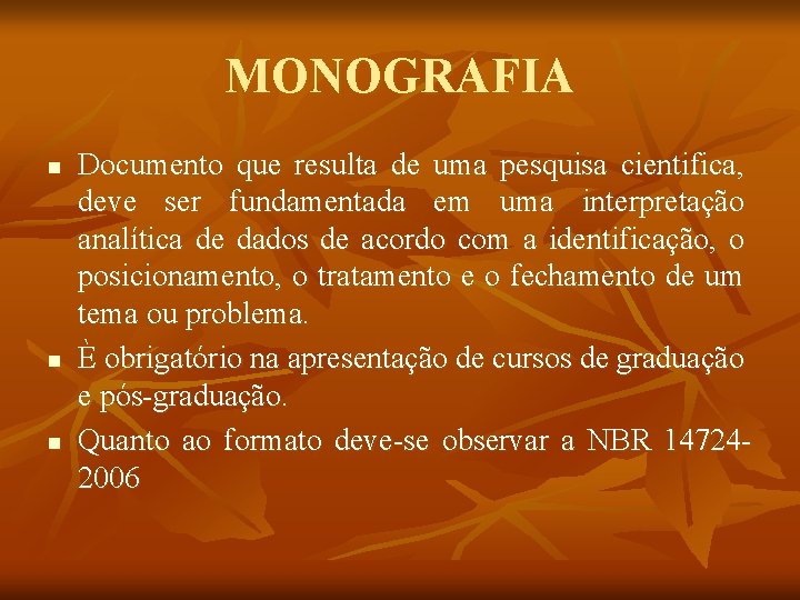 MONOGRAFIA n n n Documento que resulta de uma pesquisa cientifica, deve ser fundamentada