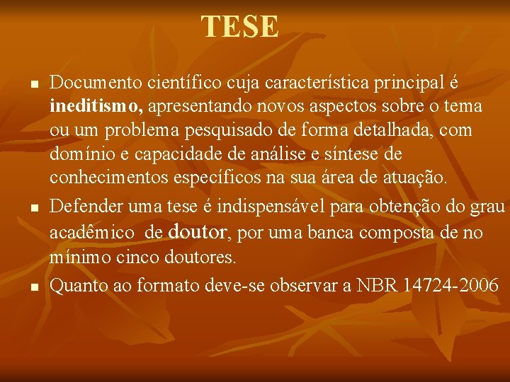 TESE n n n Documento científico cuja característica principal é ineditismo, apresentando novos aspectos