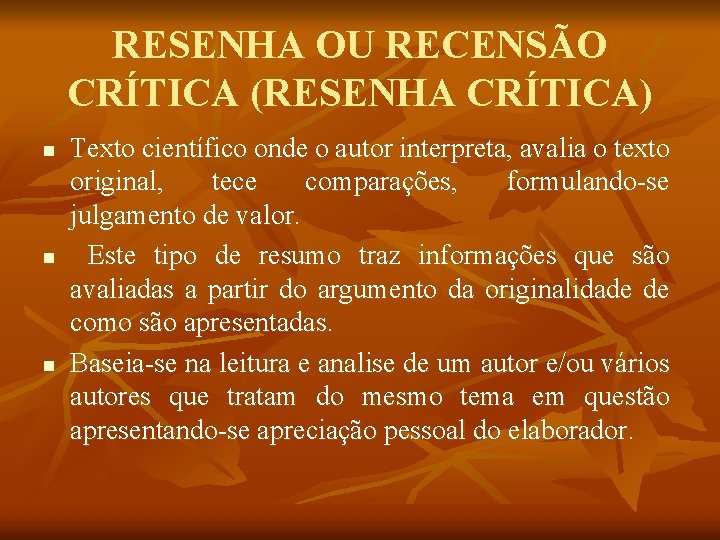 RESENHA OU RECENSÃO CRÍTICA (RESENHA CRÍTICA) n n n Texto científico onde o autor