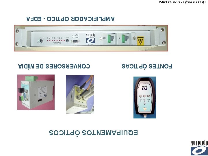 EQUIPAMENTOS ÓPTICOS FONTES ÓPTICAS CONVERSORES DE MÍDIA AMPLIFICADOR ÓPTICO - EDFA Física e Inovação
