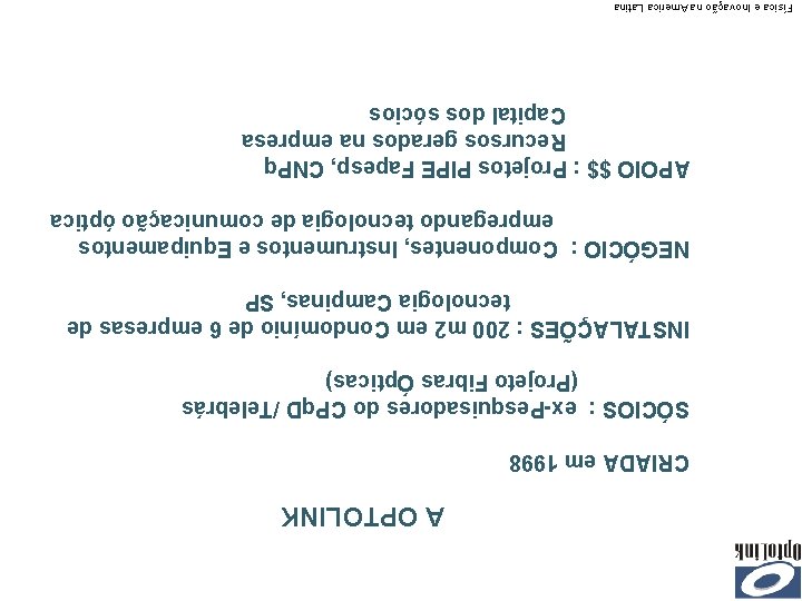 A OPTOLINK CRIADA em 1998 SÓCIOS : ex-Pesquisadores do CPq. D /Telebrás (Projeto Fibras