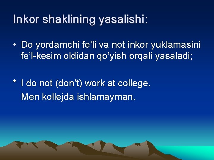 Inkor shaklining yasalishi: • Do yordamchi fe’li va not inkor yuklamasini fe’l-kesim oldidan qo’yish